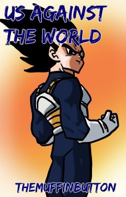 Us Against the World (Vegeta X Reader)