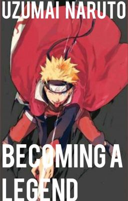 Uzumaki Naruto-Becoming A Legend 