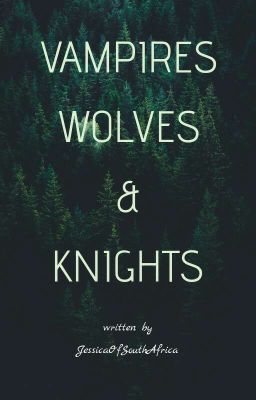 Vampires Wolves and Knights: A Jasper Hale love story Book #1