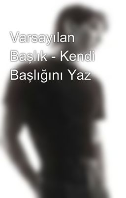 Varsayılan Başlık - Kendi Başlığını Yaz