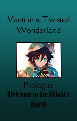 Venti in a Twisted Wonderland 1: Welcome to the Villains' World (GI X TWST)