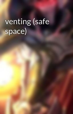 venting (safe space)