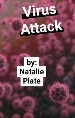 Virus Attack by: Natalie Plate