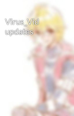 Virus_Vid updates