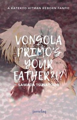Vongola Primo's your FATHER?!? //On Hold//