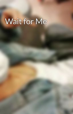 Wait for Me