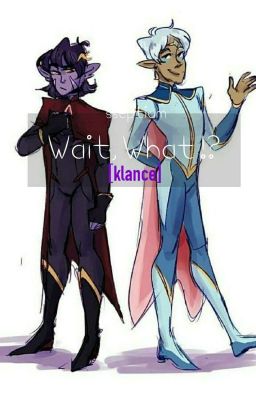 Wait, What !? (Klance)