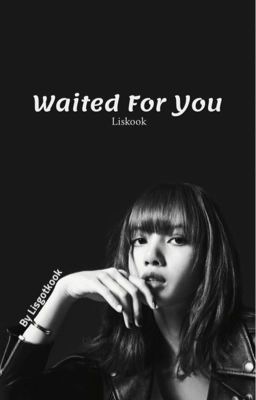 Waited For You -Liskook ✓