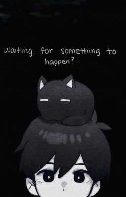 waiting for something to happen? 