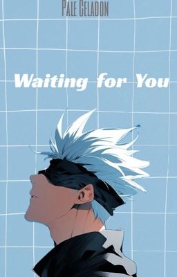 Waiting For You [ Gojo satoru x Male! Reader]