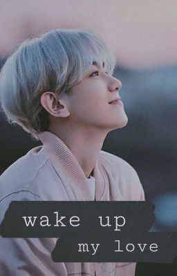 WAKE UP MY LOVE ( completed) ✓