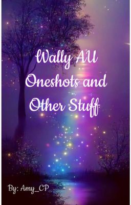 Wally AU Oneshots And Other Stuff 