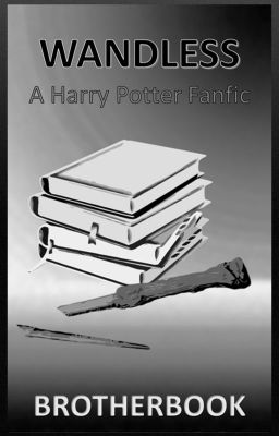 Wandless - A Harry Potter Fanfic