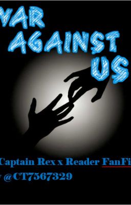 War Against Us (A Captain Rex x Reader Story)