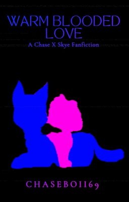 Read Stories Warm Blooded Love-A Chase X Skye Fanfiction - TeenFic.Net