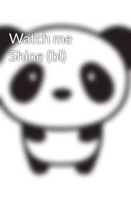 Watch me Shine (bl)