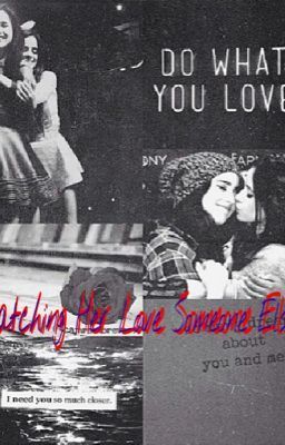 Watching Her Love Someone Else -Fifth Harmony FanFic (Camren)