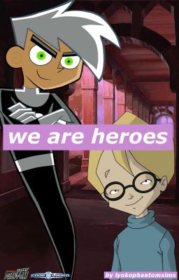 We Are Heroes (Danny Phantom × Code Lyoko)