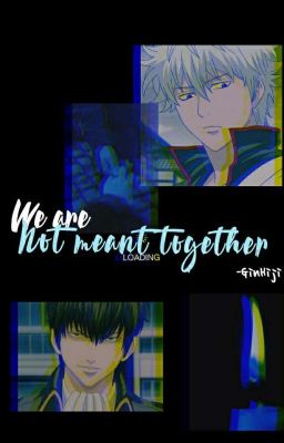 We are not meant together - GinHiji