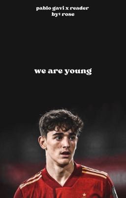 we are young (pablo gavi x reader)