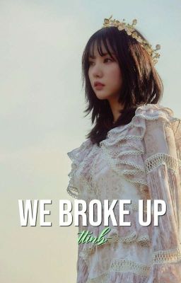 we broke up ; eunha ✔️