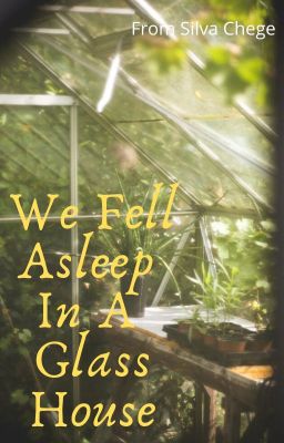 We Fell Asleep In A Glasshouse