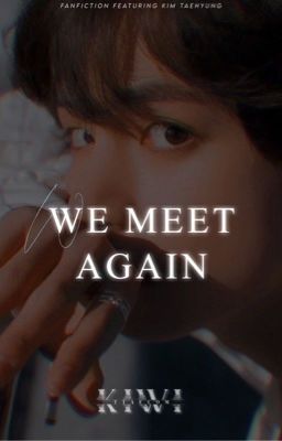 We meet again- Kim Taehyung ff