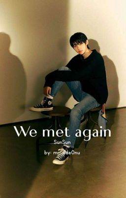 ✔️We Met Again || SunSun 