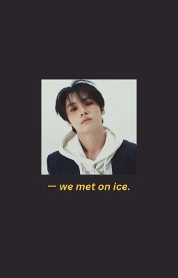 we met on ice.