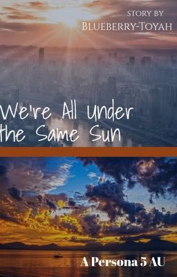 We're All Under the Same Sun | A Persona 5 AU