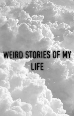 Weird stories of my life 