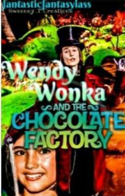 Wendy Wonka & The Chocolate Factory