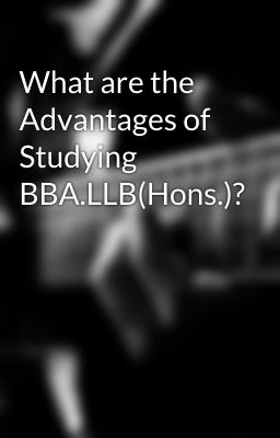 What are the Advantages of Studying BBA.LLB(Hons.)?