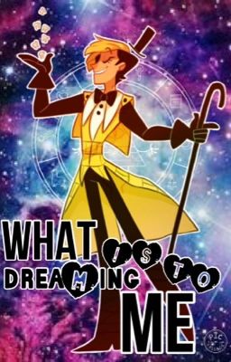 What dreaming is to me (Bill Cipher x reader)