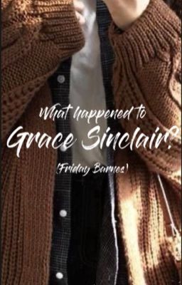 What happened to Grace Sinclair? (Friday Barnes) 