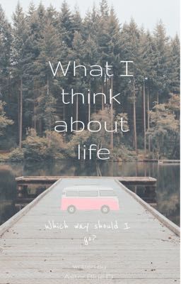 Read Stories What I think about life. - TeenFic.Net