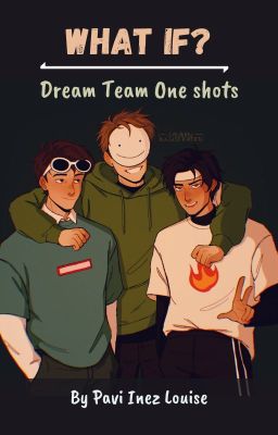 What if? DreamTeam One shots