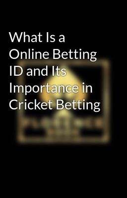 What Is a Online Betting ID and Its Importance in Cricket Betting