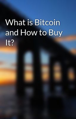 What is Bitcoin and How to Buy It?