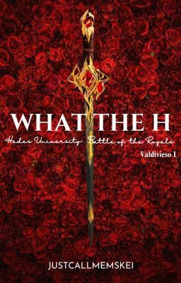 WHAT THE H ( Hades University : Battle Of The Royal )