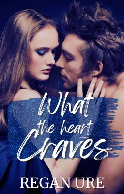 What The Heart Craves (Complete)