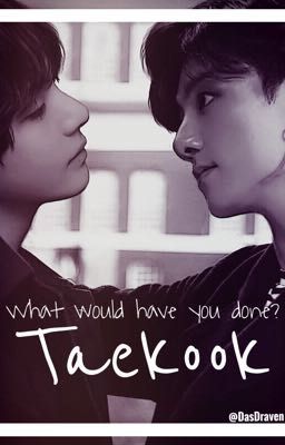 What would have you done? | BTS Taekook (Taehyung x Jungkook)