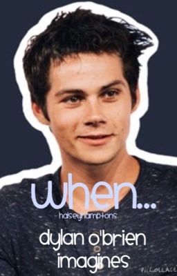 When... (Dylan O'Brien Character Imagines)