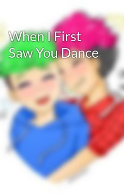 When I First Saw You Dance