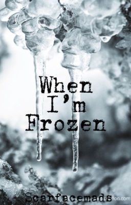 When I'm frozen 