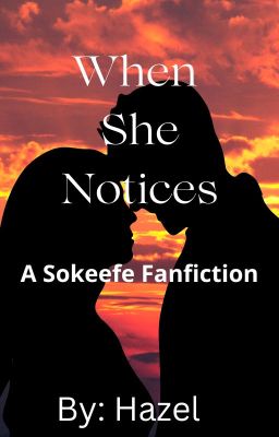 When She Notices (A Sokeefe Fanfic)