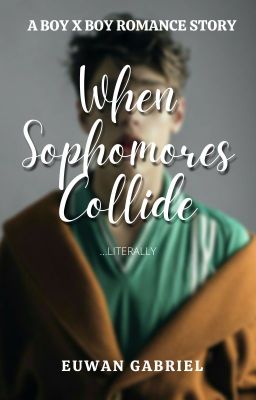 When Sophomores Collide (BoyxBoy) ✓