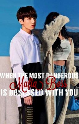 When The Most Dangerous Mafia Boss Is Obsessed With You //BTS FF// Jungkook FF//