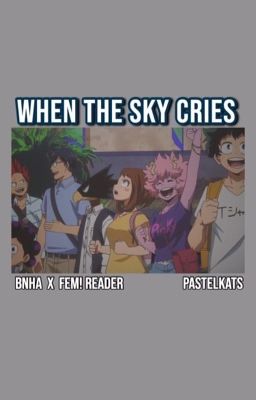 when the sky cries | bnha x FEM! reader