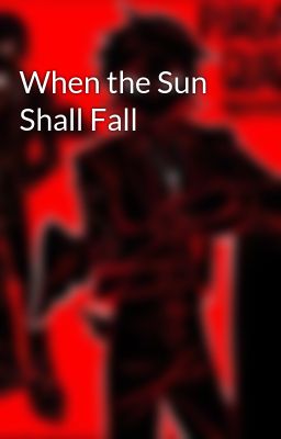 When the Sun Shall Fall
